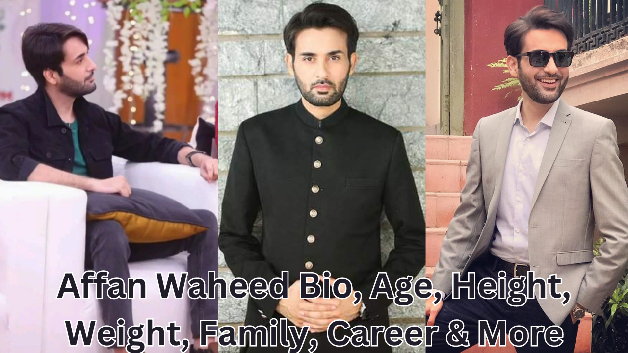 Affan Waheed Bio, Age, Height, Weight, Family, Career & More - Showbizz ...